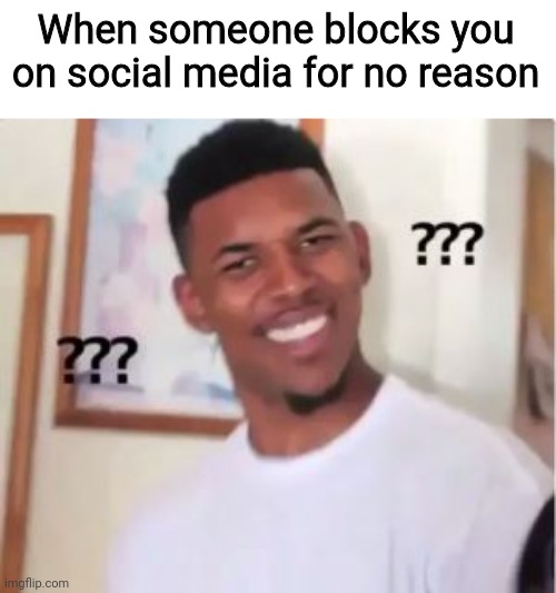 Seriously, why would anyone do that? That's crazy | When someone blocks you on social media for no reason | image tagged in nick young,facebook,instagram,blocked,crazy people,what did i do | made w/ Imgflip meme maker