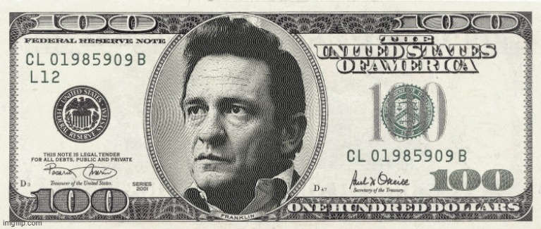 I'm not very good at photoshop so my fried helped me out with this, I present to you; Johnny Cash (but he is real cash) | made w/ Imgflip meme maker