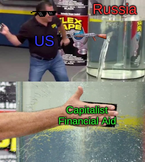 reference to turbulence btw | Russia; US; Capitalist Financial Aid | image tagged in flex tape,russia,turbulance,fun | made w/ Imgflip meme maker