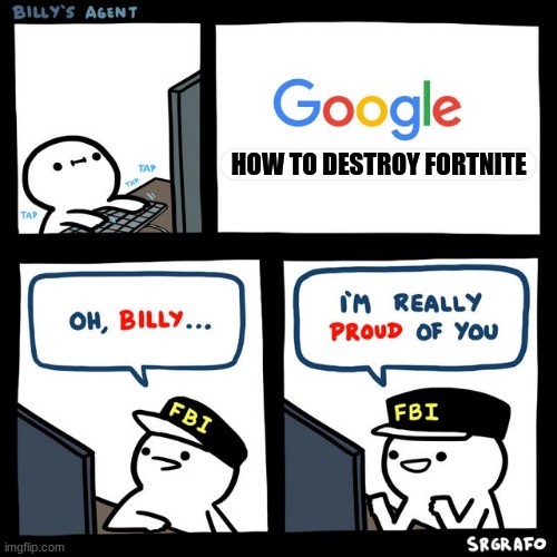 Billy's FBI Agent | HOW TO DESTROY FORTNITE | image tagged in billy's fbi agent | made w/ Imgflip meme maker
