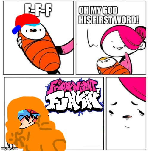 OMG His First Word! | F-F-F | image tagged in omg his first word | made w/ Imgflip meme maker