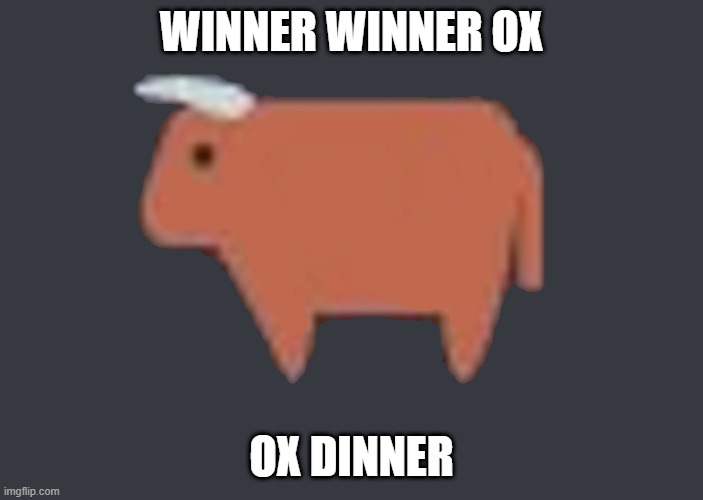Ox dinner | WINNER WINNER OX; OX DINNER | image tagged in ox | made w/ Imgflip meme maker