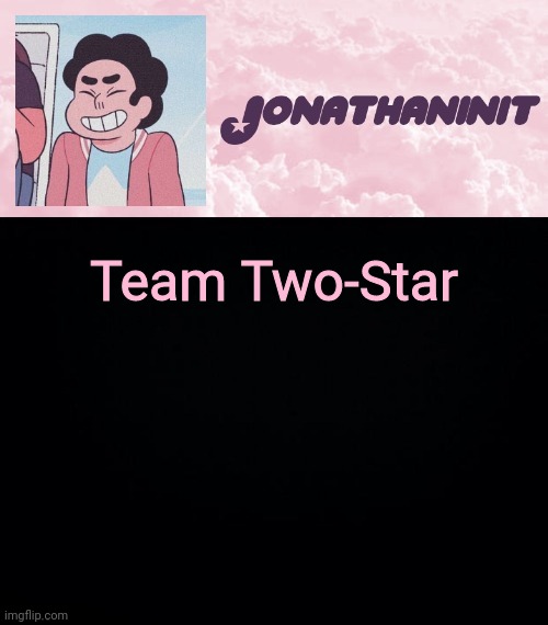 jonathaninit universe | Team Two-Star | image tagged in jonathaninit universe | made w/ Imgflip meme maker