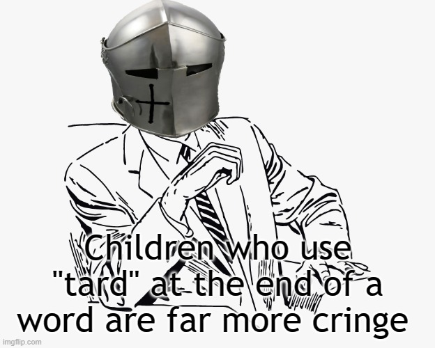 Children who use "tard" at the end of a word are far more cringe | made w/ Imgflip meme maker