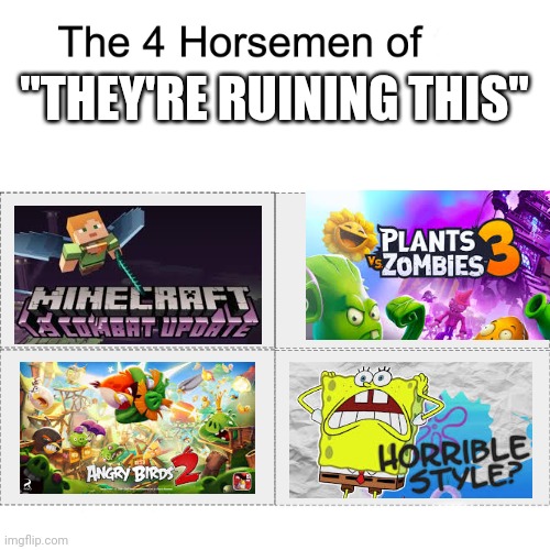 ... | "THEY'RE RUINING THIS" | image tagged in four horsemen | made w/ Imgflip meme maker