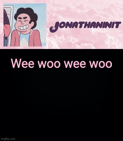 jonathaninit universe | Wee woo wee woo | image tagged in jonathaninit universe | made w/ Imgflip meme maker