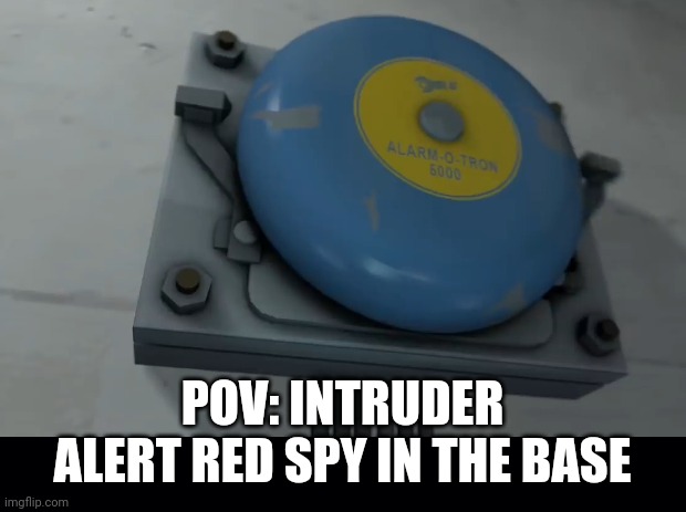 (Meet the Spy script attempt go!) | POV: INTRUDER ALERT RED SPY IN THE BASE | image tagged in tf2,roleplaying,stop reading the tags,why are you reading this | made w/ Imgflip meme maker