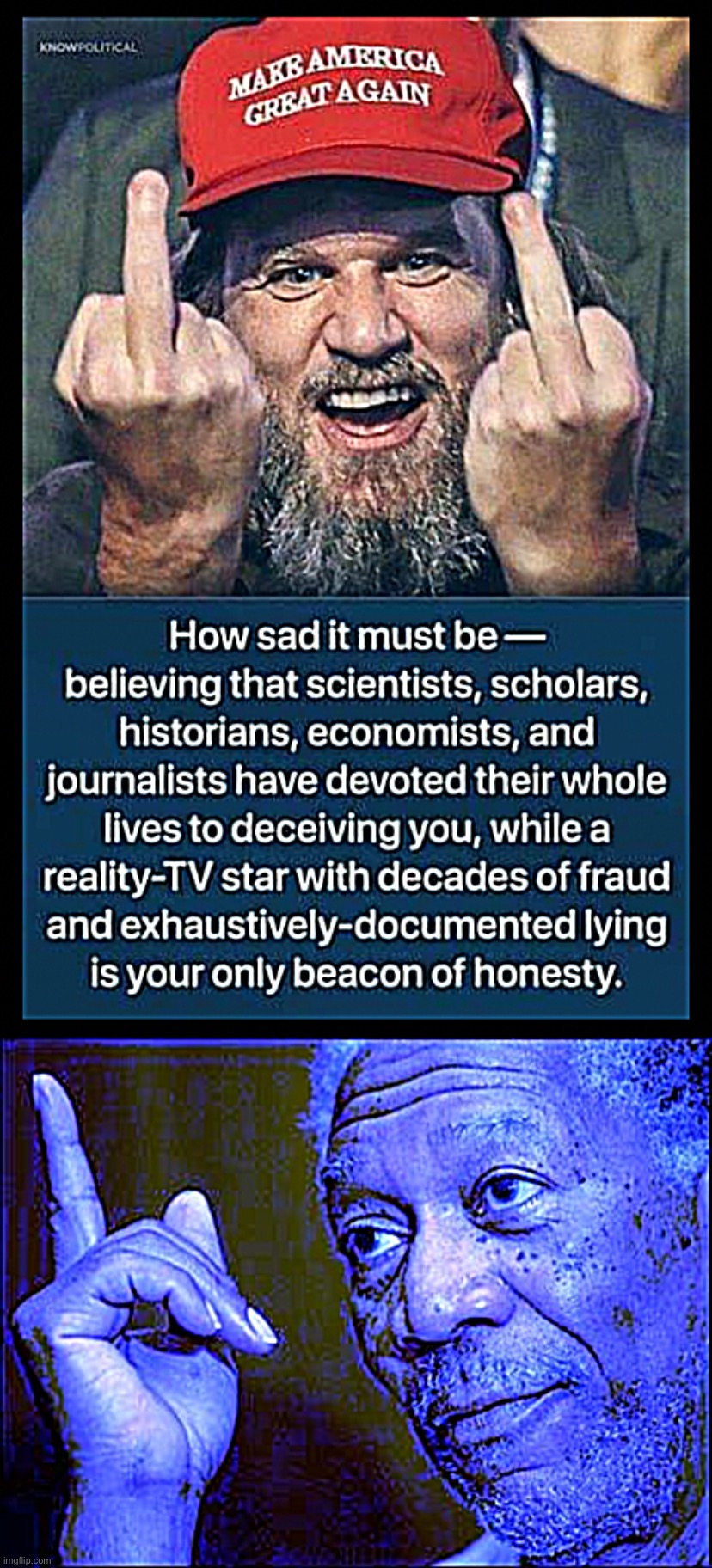 “Only beacon of honesty” — a poignant phrase, that | image tagged in maga beacon of honesty,morgan freeman this blue version,maga,conservative logic,conservatives,trump supporters | made w/ Imgflip meme maker