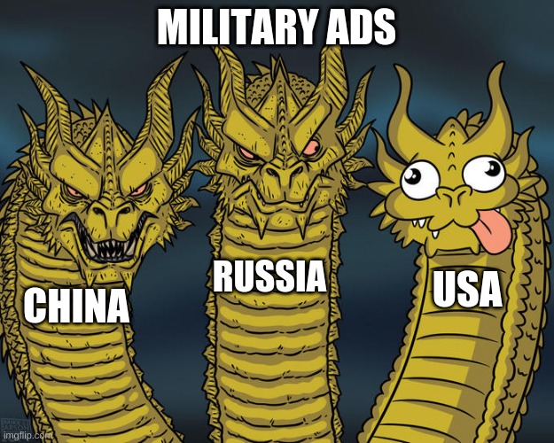 The ad was too woke | MILITARY ADS; RUSSIA; USA; CHINA | image tagged in three-headed dragon | made w/ Imgflip meme maker