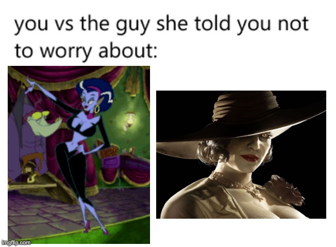 The Lady Dimitrescu before Lady Dimitrescu | image tagged in you vs the guy she tells you not to worry about,memes | made w/ Imgflip meme maker