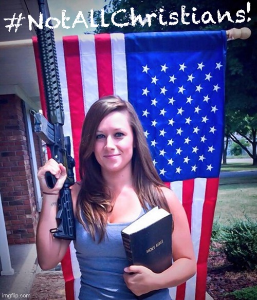 They’re not all like this! | #NotAllChristians! | image tagged in evangelical christian woman | made w/ Imgflip meme maker
