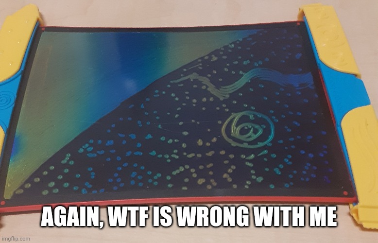 AGAIN, WTF IS WRONG WITH ME | made w/ Imgflip meme maker