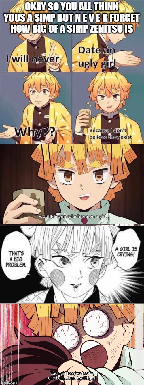 OKAY SO YOU ALL THINK YOUS A SIMP BUT N E V E R FORGET HOW BIG OF A SIMP ZENITSU IS | made w/ Imgflip meme maker