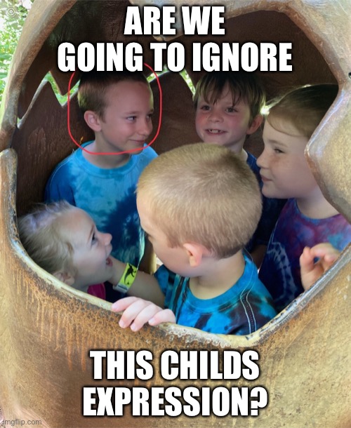 )future stalker( | ARE WE GOING TO IGNORE; THIS CHILDS EXPRESSION? | image tagged in scary | made w/ Imgflip meme maker