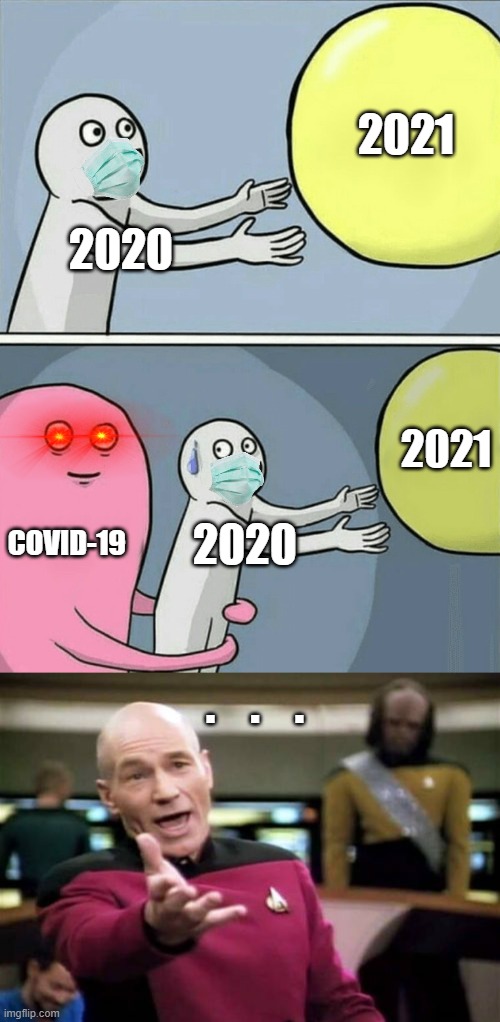 be like | 2021; 2020; 2021; COVID-19; 2020; .    .    . | image tagged in memes,running away balloon,picard wtf | made w/ Imgflip meme maker