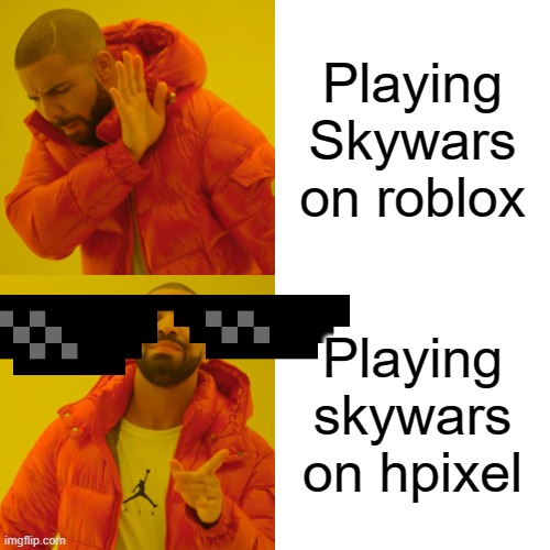 Skywars is an epic game | Playing Skywars on roblox; Playing skywars on hpixel | image tagged in memes,drake hotline bling | made w/ Imgflip meme maker