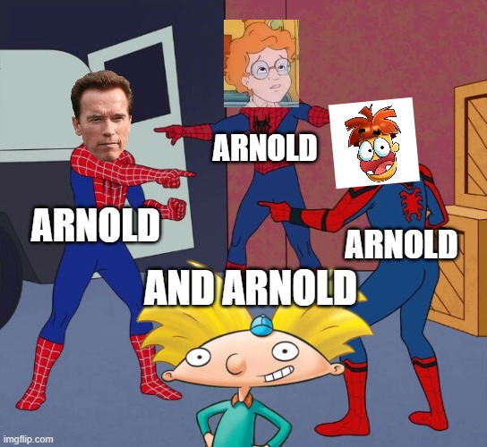 Arnolds | ARNOLD; ARNOLD; ARNOLD; AND ARNOLD | image tagged in arnold schwarzenegger,meet arnold,hey arnold,memes,spiderman,magic school bus | made w/ Imgflip meme maker