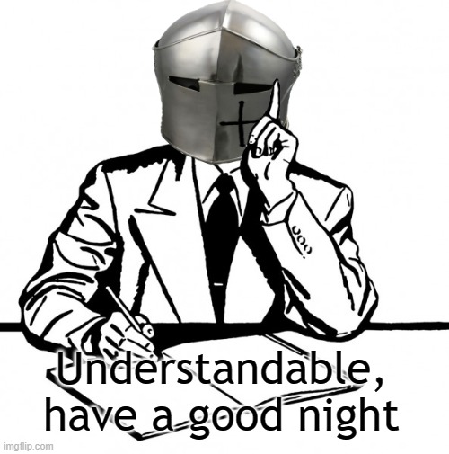 Understandable, have a good night | made w/ Imgflip meme maker