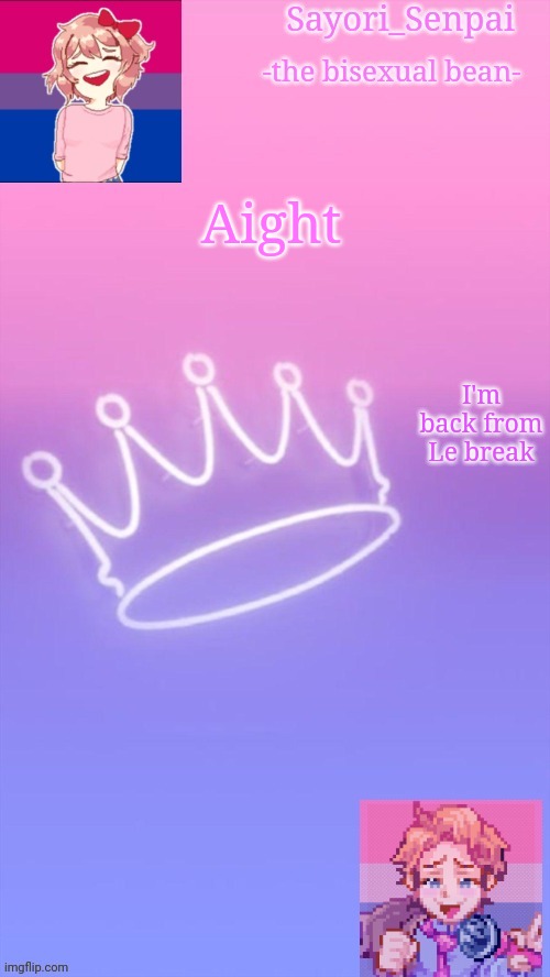 Sayori's bi temp | Aight; I'm back from Le break | image tagged in sayori's bi temp | made w/ Imgflip meme maker