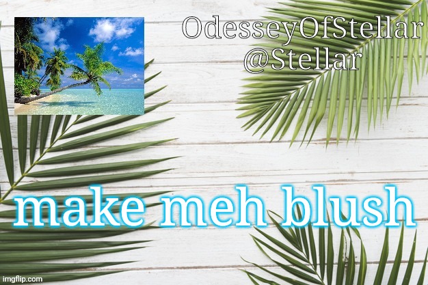 palms | make meh blush | image tagged in palms | made w/ Imgflip meme maker