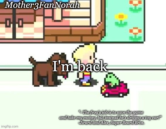 Idk | I'm back | image tagged in norah's frog car template | made w/ Imgflip meme maker