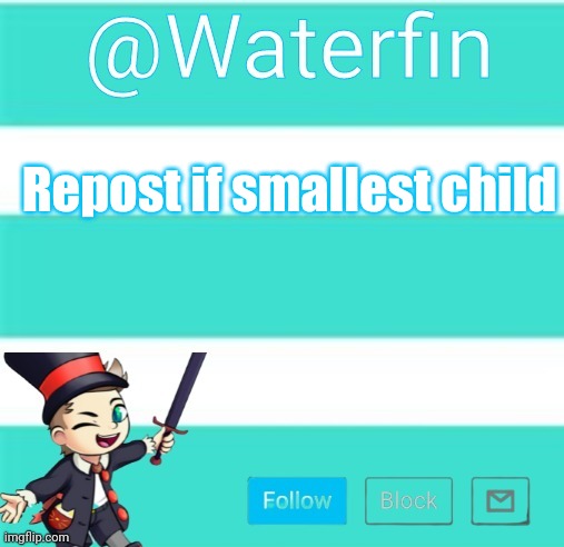 Waterfins Template | Repost if smallest child | image tagged in waterfins template | made w/ Imgflip meme maker