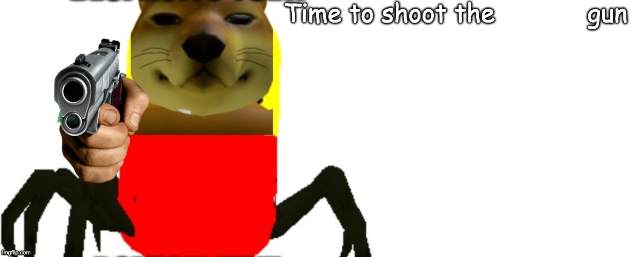 time to shoot the upvote gun | image tagged in time to shoot the upvote gun | made w/ Imgflip meme maker