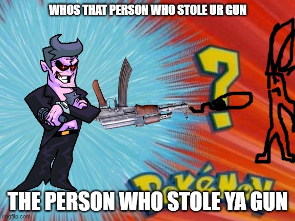 WHY YOU KILL ME?! |  WHOS THAT PERSON WHO STOLE UR GUN; THE PERSON WHO STOLE YA GUN | image tagged in blank white template | made w/ Imgflip meme maker