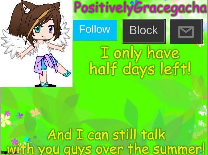 Wednesday and Thursday | I only have half days left! And I can still talk with you guys over the summer! | image tagged in positivelygracegacha's announcement template summer addition | made w/ Imgflip meme maker