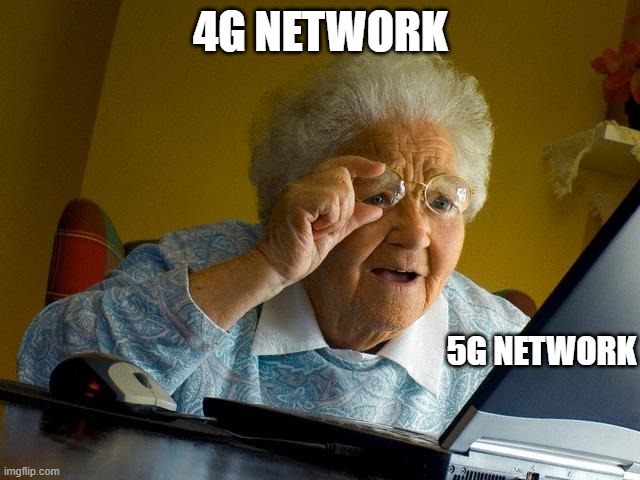 Grandma Finds The Internet | 4G NETWORK; 5G NETWORK | image tagged in memes,grandma finds the internet | made w/ Imgflip meme maker