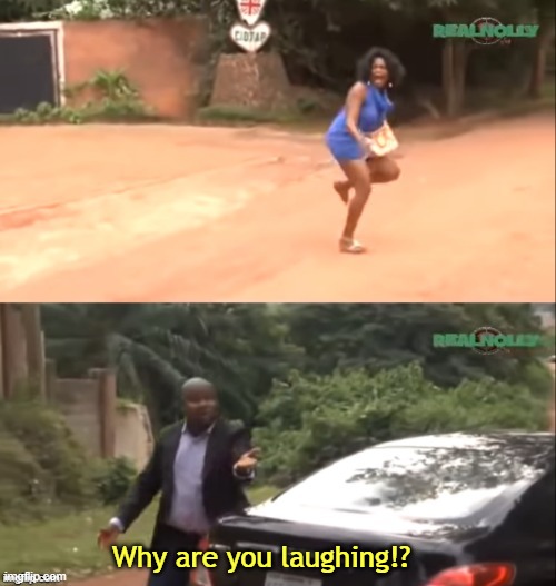 Why are you running | Why are you laughing!? | image tagged in why are you running | made w/ Imgflip meme maker