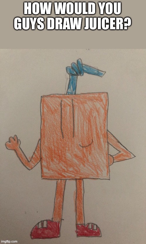 HOW WOULD YOU GUYS DRAW JUICER? | made w/ Imgflip meme maker