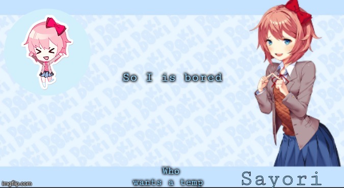 Sayori's Sayori temp lmao | So I is bored; Who wants a temp | image tagged in sayori's sayori temp lmao | made w/ Imgflip meme maker
