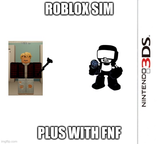 good | ROBLOX SIM; PLUS WITH FNF | image tagged in 3ds blank template | made w/ Imgflip meme maker