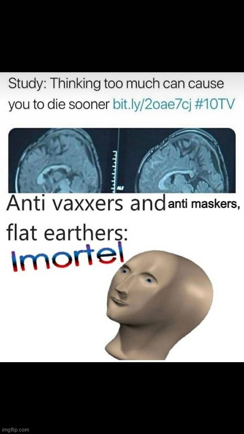 Immortel | anti maskers, | image tagged in antimaskers,antivaxers,covid,vaccine | made w/ Imgflip meme maker