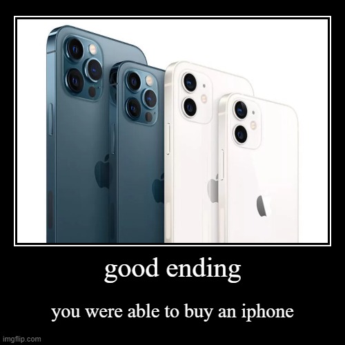 Iphone endings: Good ending | image tagged in funny,demotivationals | made w/ Imgflip demotivational maker