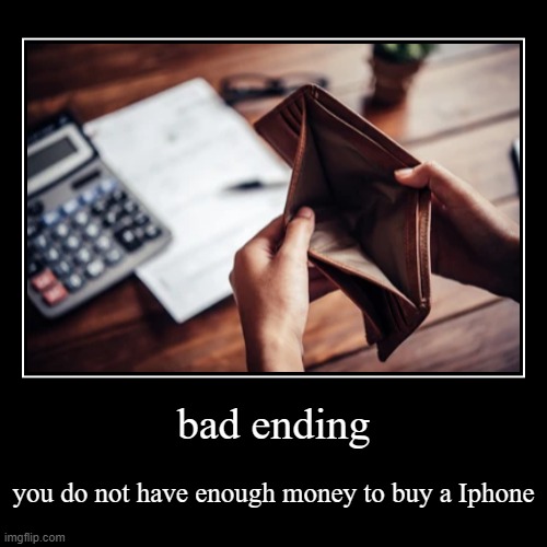 Iphone endings: bad ending | image tagged in funny,demotivationals | made w/ Imgflip demotivational maker