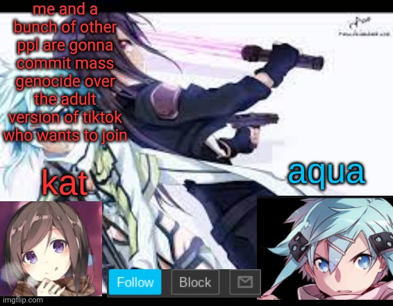 fem kirito | me and a bunch of other ppl are gonna commit mass genocide over the adult version of tiktok who wants to join | image tagged in fem kirito | made w/ Imgflip meme maker
