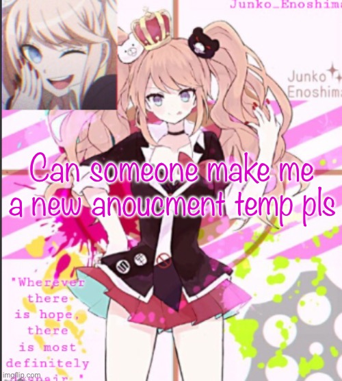 I’m getting bored of this one | Can someone make me a new anoucment temp pls | made w/ Imgflip meme maker