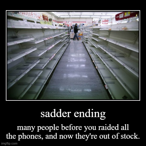 Iphone endings: Sadder ending | image tagged in funny,demotivationals | made w/ Imgflip demotivational maker
