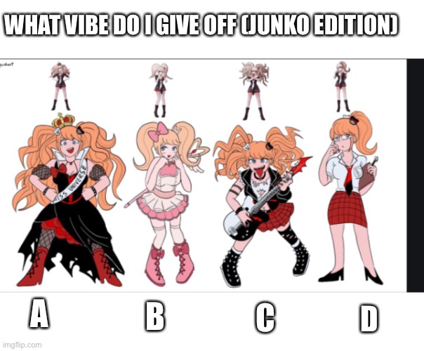 WHAT VIBE DO I GIVE OFF (JUNKO EDITION); A; B; C; D | made w/ Imgflip meme maker