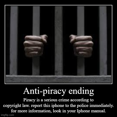 Iphone Endings: Anti-piracy ending | image tagged in funny,demotivationals | made w/ Imgflip demotivational maker