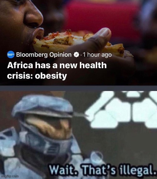 Hol up mom said they were starving | image tagged in wait thats illegal | made w/ Imgflip meme maker