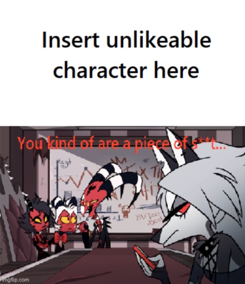 New template | image tagged in you kind of are a price of s t,helluva boss | made w/ Imgflip meme maker