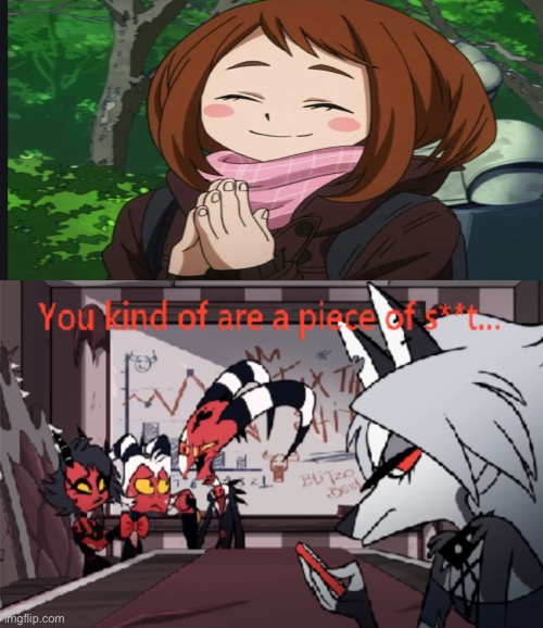 Idk why I hate her I just do | image tagged in you kind of are a price of s t,mha,my hero academia | made w/ Imgflip meme maker