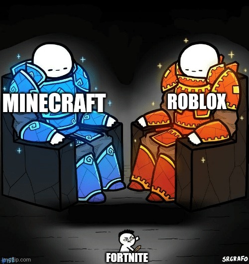 I tink some1 made tis befor me If so I Giveing credit to him | MINECRAFT; ROBLOX; FORTNITE | image tagged in srgrafo 152 | made w/ Imgflip meme maker