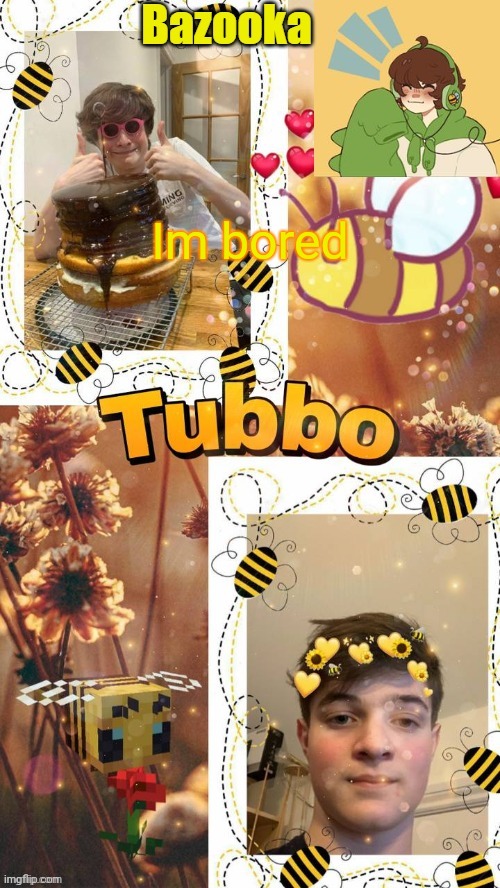 T u b b o | Im bored | image tagged in t u b b o | made w/ Imgflip meme maker