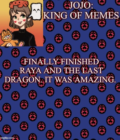 Gotta admit, Tuk Tuk was the real star of the show. | FINALLY FINISHED RAYA AND THE LAST DRAGON. IT WAS AMAZING. | image tagged in jojo-king-of-meme s announcement template,update,raya and the last dragon,was actually really cool | made w/ Imgflip meme maker