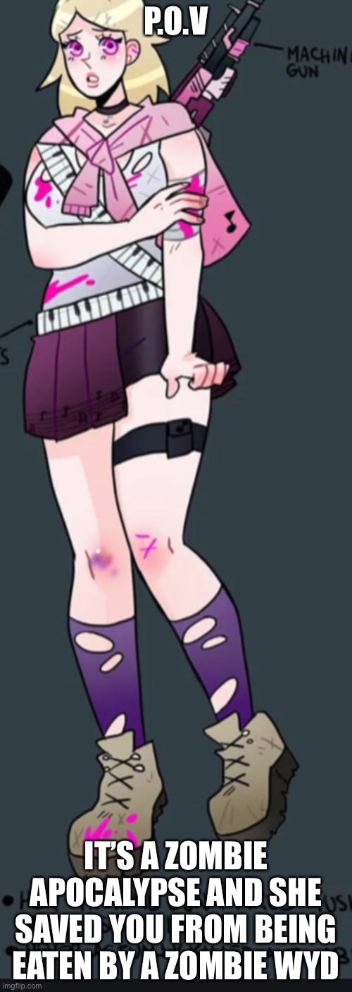 In this rp I’m the danganronpa charector kaede in the zombie AU | P.O.V; IT’S A ZOMBIE APOCALYPSE AND SHE SAVED YOU FROM BEING EATEN BY A ZOMBIE WYD | made w/ Imgflip meme maker