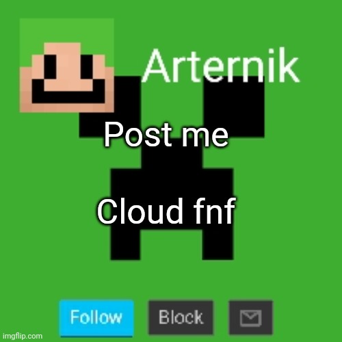 Arternik announcement | Post me; Cloud fnf | image tagged in arternik announcement | made w/ Imgflip meme maker